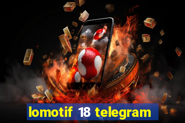 lomotif 18 telegram